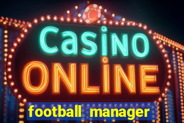 football manager 2019 fm scout